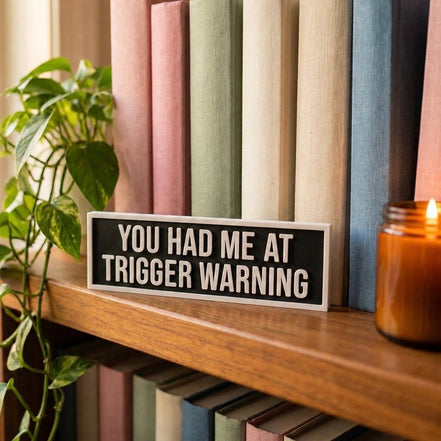 You Had Me at Trigger Warning Sign | Bookshelf Decor: Black