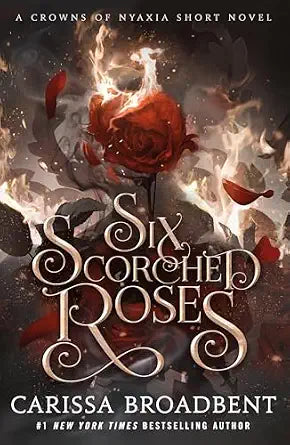Six Scorched Roses: A Crowns of Nyaxia Novella