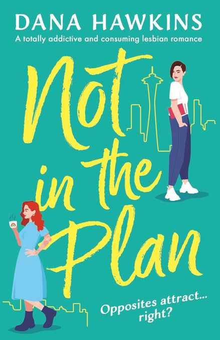 Not in the Plan: A totally addictive and consuming lesbian romance (Single in Seattle)