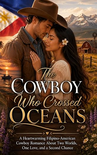 THE COWBOY WHO CROSSED OCEANS: A Heartwarming Filipino-American Cowboy Romance