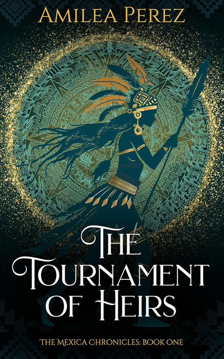 The Tournament of Heirs: The Mexica Chronicles: Book One