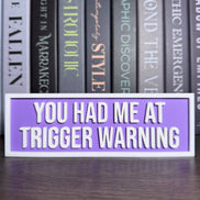 You Had Me at Trigger Warning Sign | Bookshelf Decor: Black